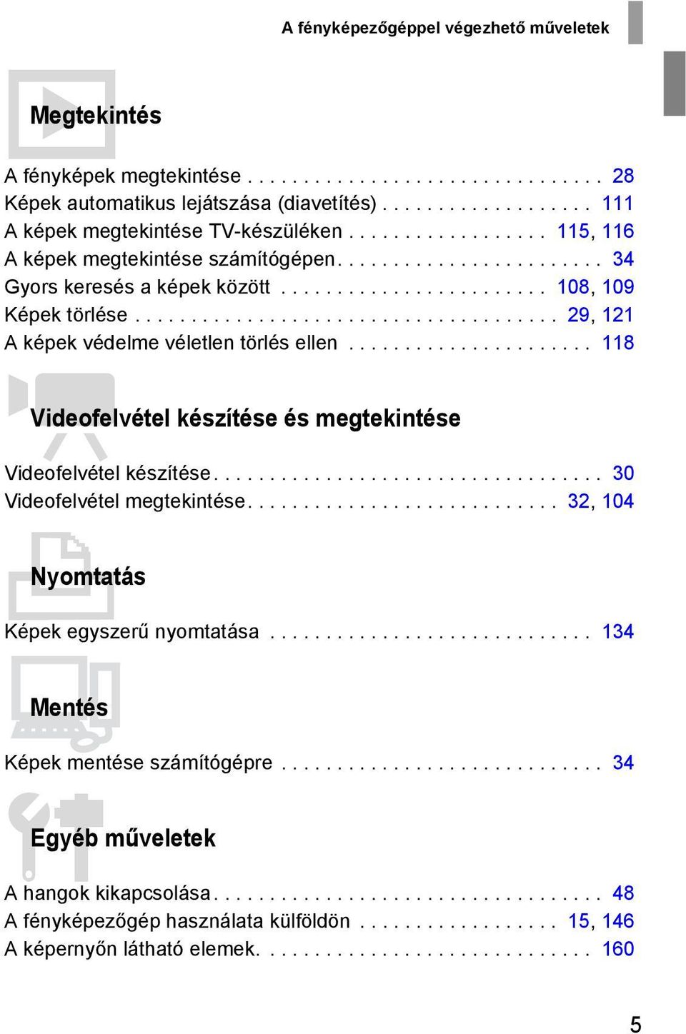 ..................................... 29, 121 A képek védelme véletlen törlés ellen...................... 118 EVideofelvétel készítése és megtekintése Videofelvétel készítése.