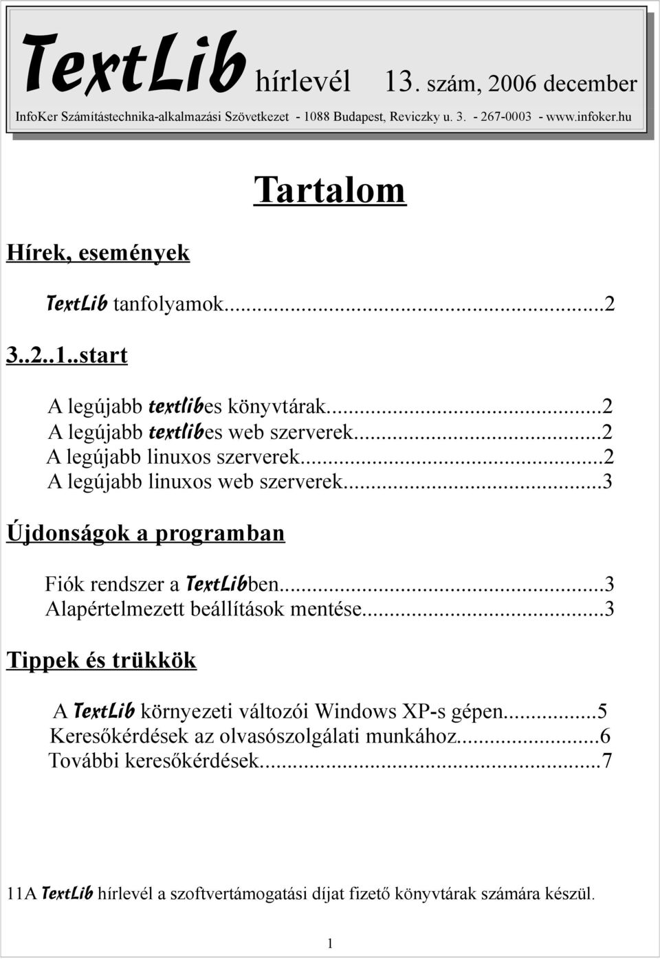 ..2 A legújabb linuxos web szerverek...3 Újdonságok a programban Fiók rendszer a TextLibben...3 Alapértelmezett beállítások mentése.