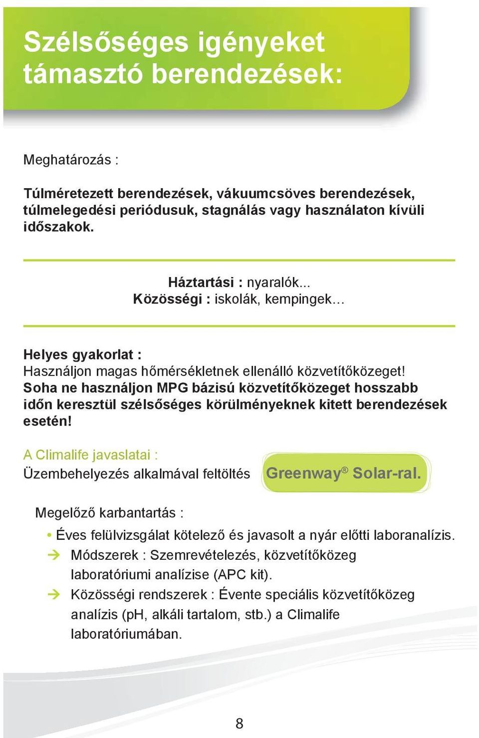 Soha ne használjon MPG bázisú közvetítőközeget hosszabb időn keresztül szélsőséges körülményeknek kitett berendezések esetén!