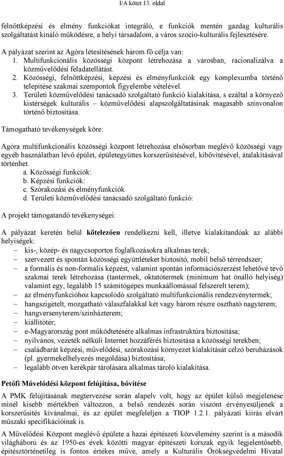 Közösségi, felnőttképzési, képzési és élményfunkciók egy komplexumba történő telepítése szakmai szempontok figyelembe vételével. 3.