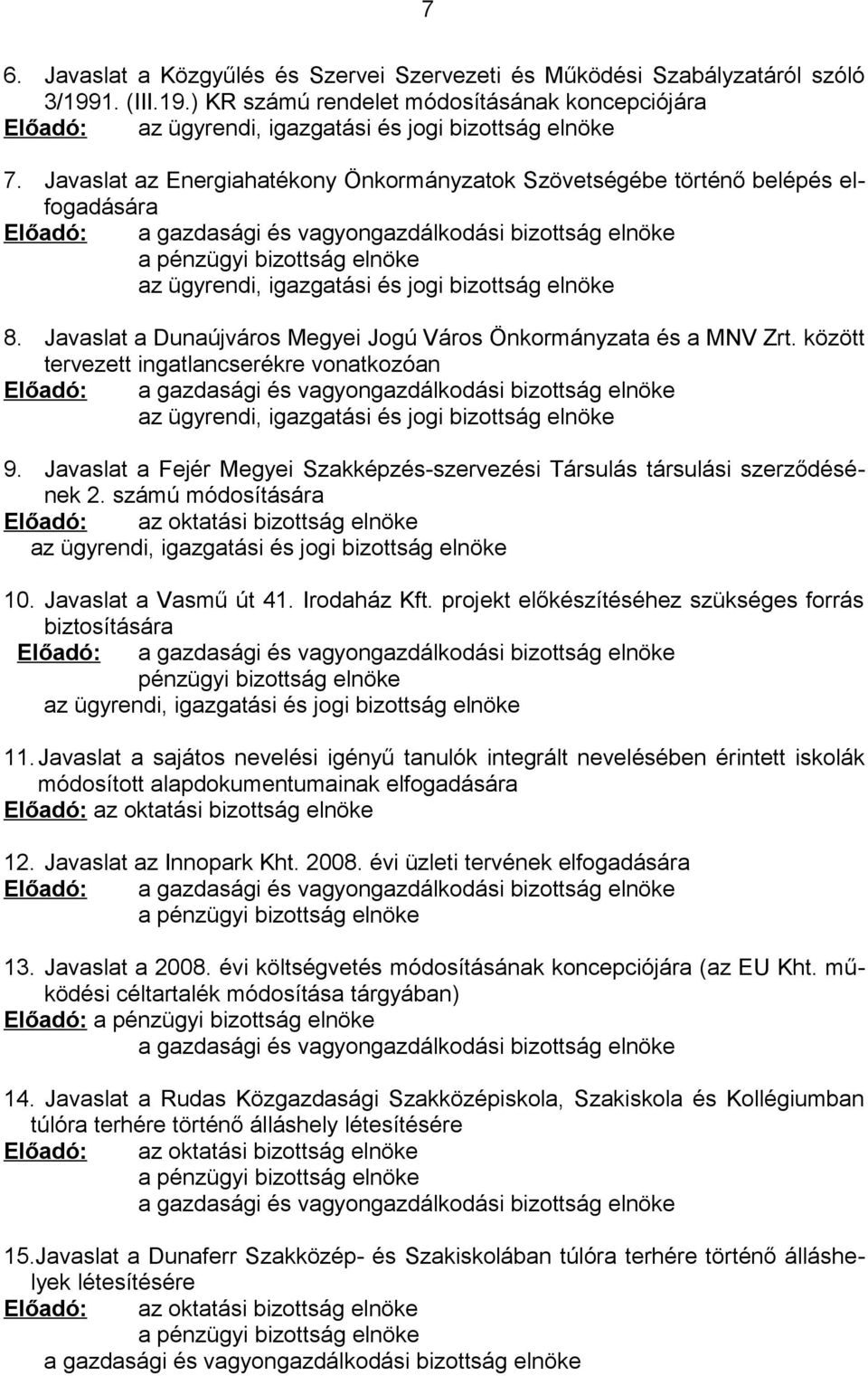 jogi bizottság elnöke 8. Javaslat a Dunaújváros Megyei Jogú Város Önkormányzata és a MNV Zrt.