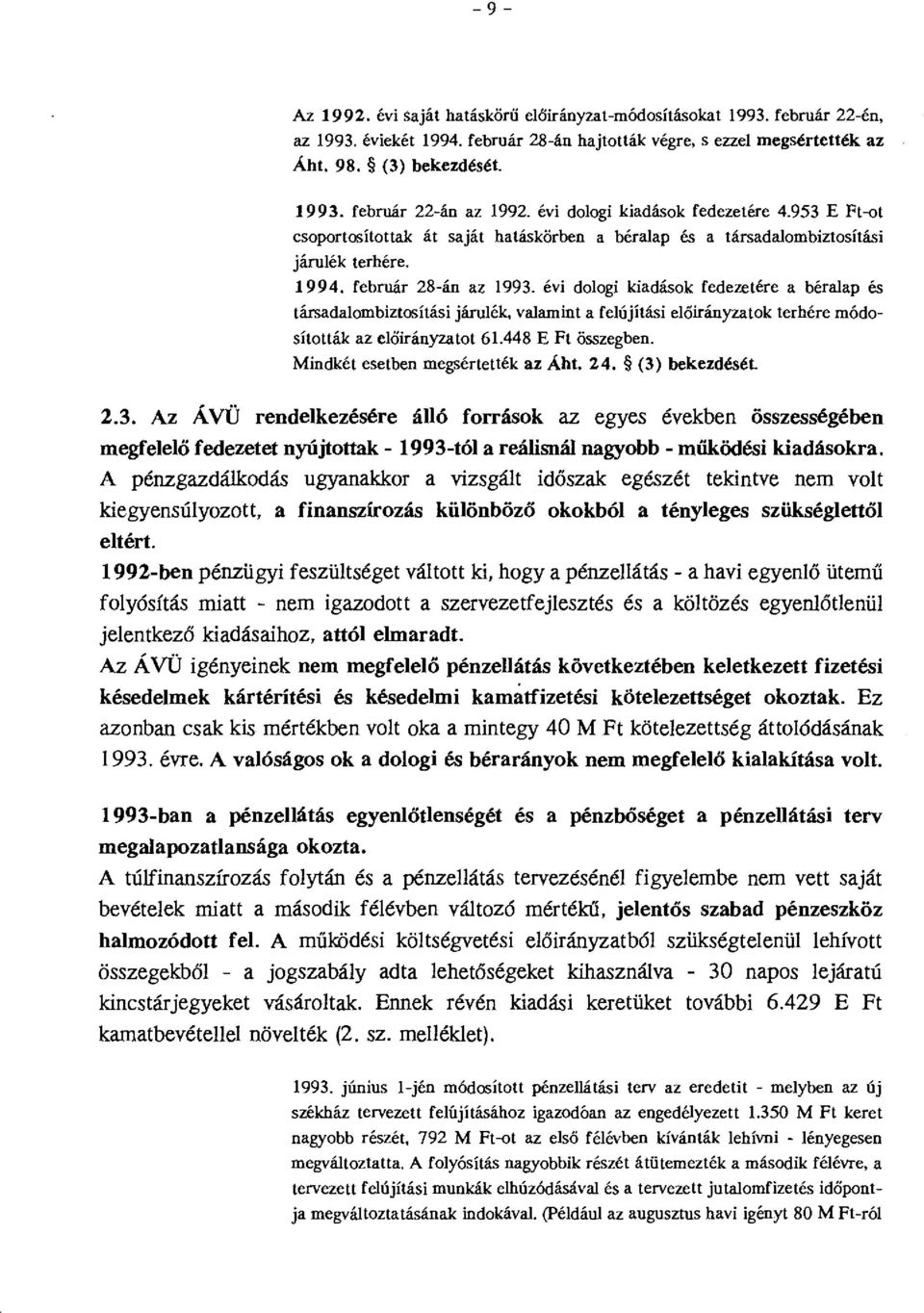 évi doogi kiadások fedezetére a béraap és társadaombiztosítási járuék, vaamint a feújítási eőirányzatok terhére módosították az eőirányzatot 61.448 E Ft összegben. Mindkét esetben megsértették az Áht.