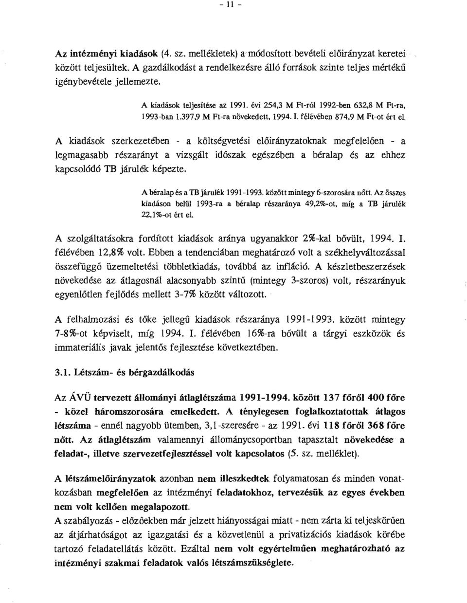 A kiadások szerkezetében - a kötségvetési eőirányzatoknak megfeeően - a egmagasabb részarányt a vizsgát időszak egészében a béraap és az ehhez kapcsoódó TB járuék képezte.