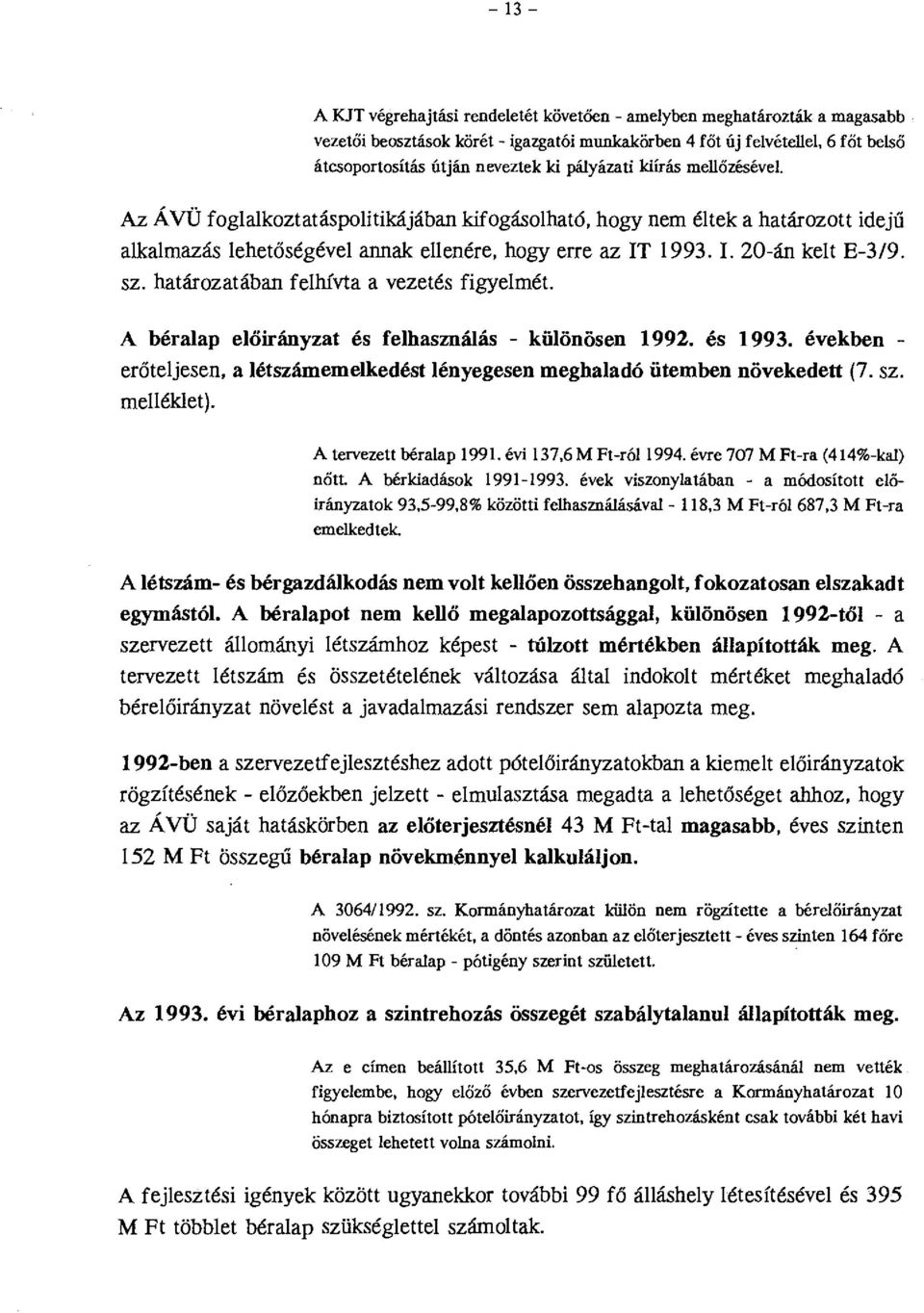 Az ÁVÜ fogakoztatáspoitikájában kifogásoható, hogy nem étek a határozott idejű akamazás ehetőségéve annak eenére, hogy erre az IT!993. I. 20-án ket E-3/9. sz. határozatában fehívta a vezetés figyemét.