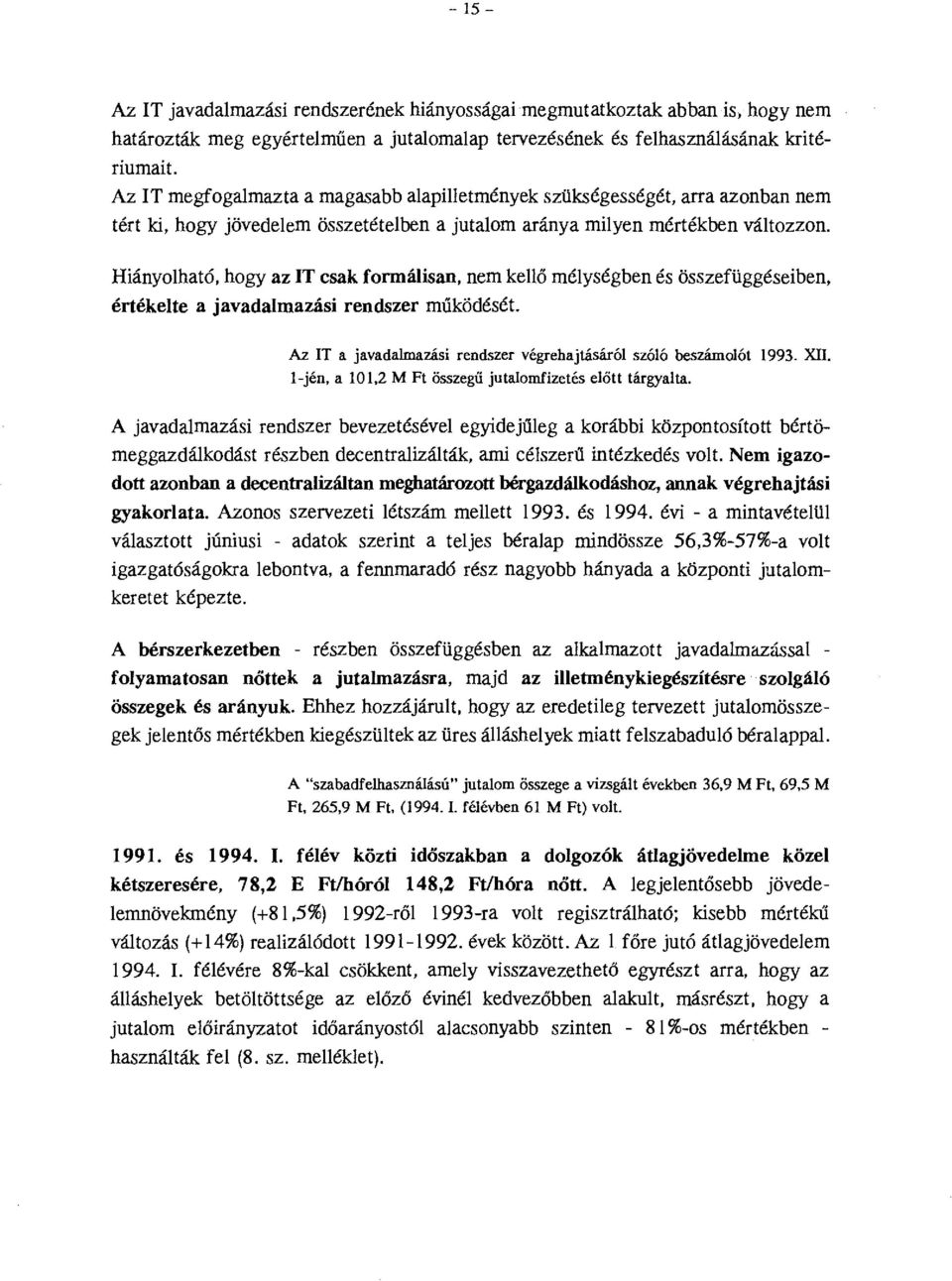 Hiányoható, hogy az IT csak fonnáisan, nem keő méységben és összefüggéseiben, értékete a javadamazási rendszer működését. Az IT a javadamazási rendszer végrehajtásáró szóó beszámoót!993. XTI.