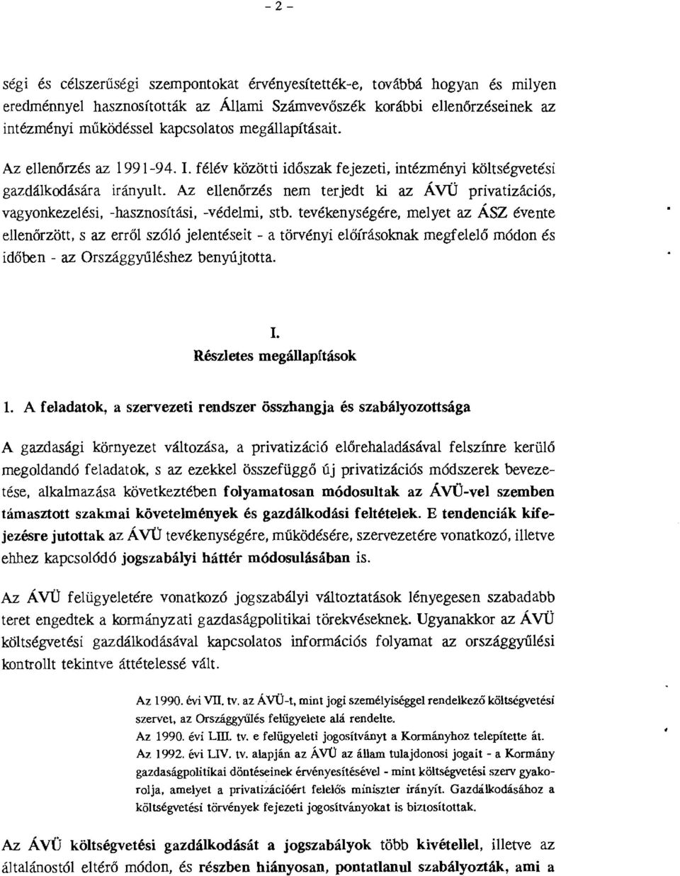 tevékenységére, meyet az ÁSZ évente eenőrzött, s az errő szóó jeentéseit - a törvényi eőírásoknak megfeeő módon és időben - az Országgyűéshez benyűjtotta. I. Részetes megáapítások.