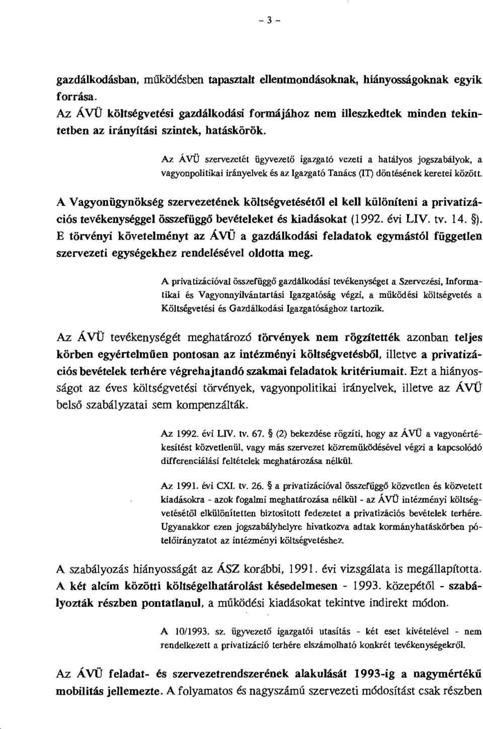 A Vagyonügynökség szervezetének kötségvetésétó e ke küöníteni a privatizációs tevékenységge összefüggö bevéteeket és kiadásokat (I 992. évi LIV. tv. I 4. ).