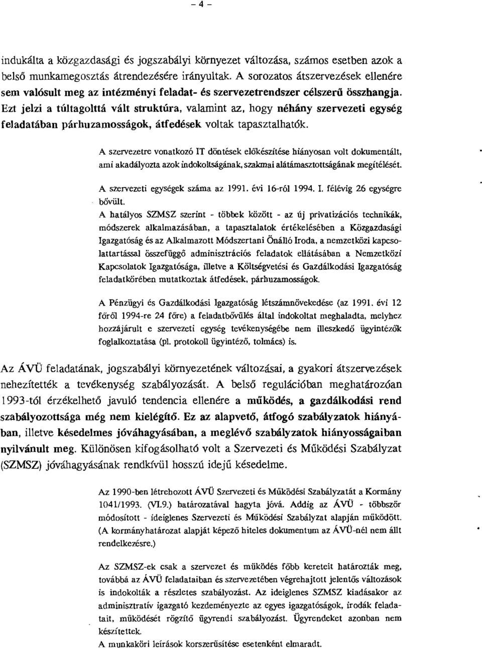 Ezt jezi a tútagottá vát struktúra, vaamint az, hogy néhány szervezeti egység feadatában párhuzamosságok, átfedések votak tapasztahatók.