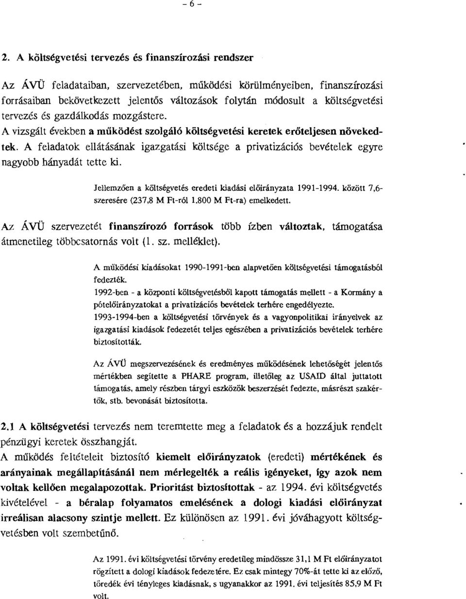 A feadatok eátásának igazgatási kötsége a privatizációs bevéteek egyre nagyobb hányadát tette ki. Jeemzően a kötségvetés eredeti kiadási eőirányzata 1991-1994. közöt 7,6- szeresére (237,8 M Ft-ró 1.