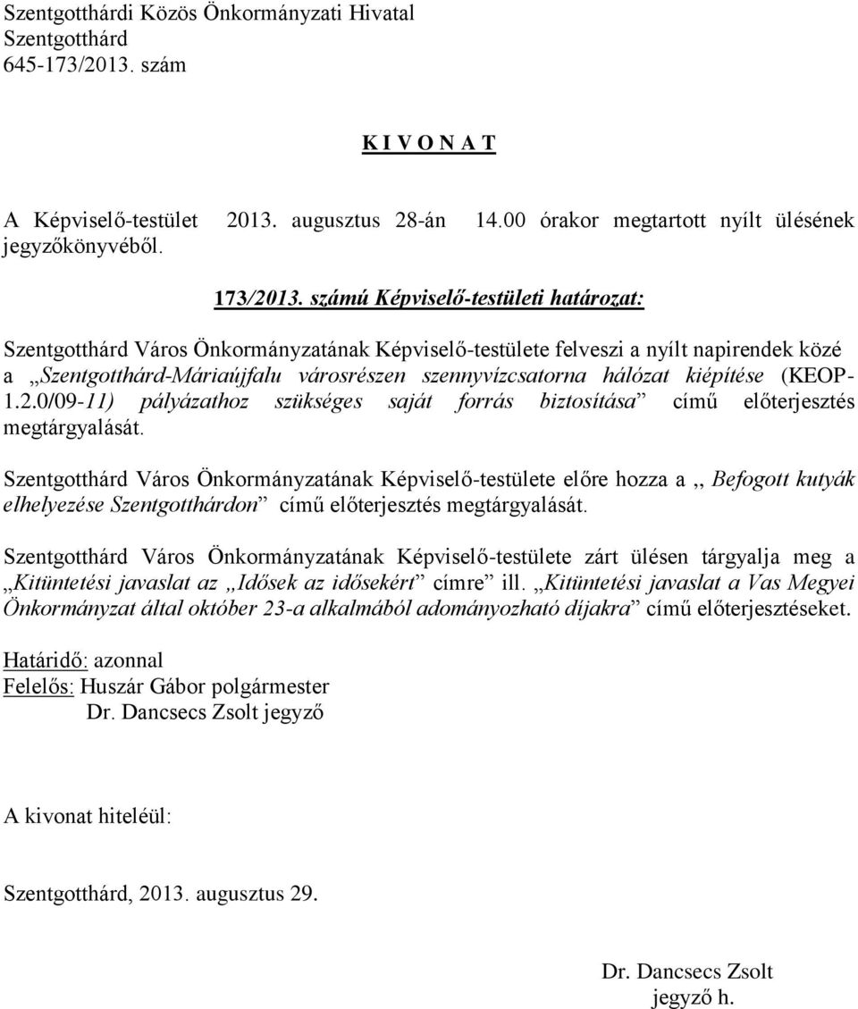 (KEOP- 1.2.0/09-11) pályázathoz szükséges saját forrás biztosítása című előterjesztés megtárgyalását.