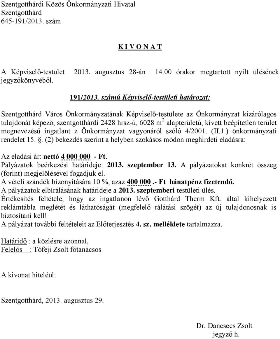 terület megnevezésű ingatlant z Önkormányzat vagyonáról szóló 4/2001. (II.1.) önkormányzati rendelet 15.