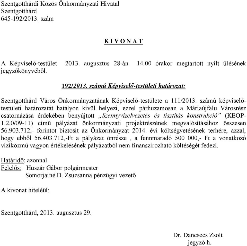 konstrukció (KEOP- 1.2.0/09-11) című pályázat önkormányzati projektrészének megvalósításához összesen 56.903.712,- forintot biztosít az Önkormányzat 2014.