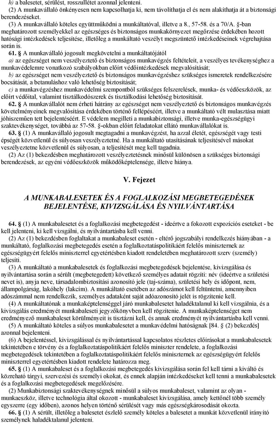 -ban meghatározott személyekkel az egészséges és biztonságos munkakörnyezet megőrzése érdekében hozott hatósági intézkedések teljesítése, illetőleg a munkáltató veszélyt megszüntető intézkedéseinek