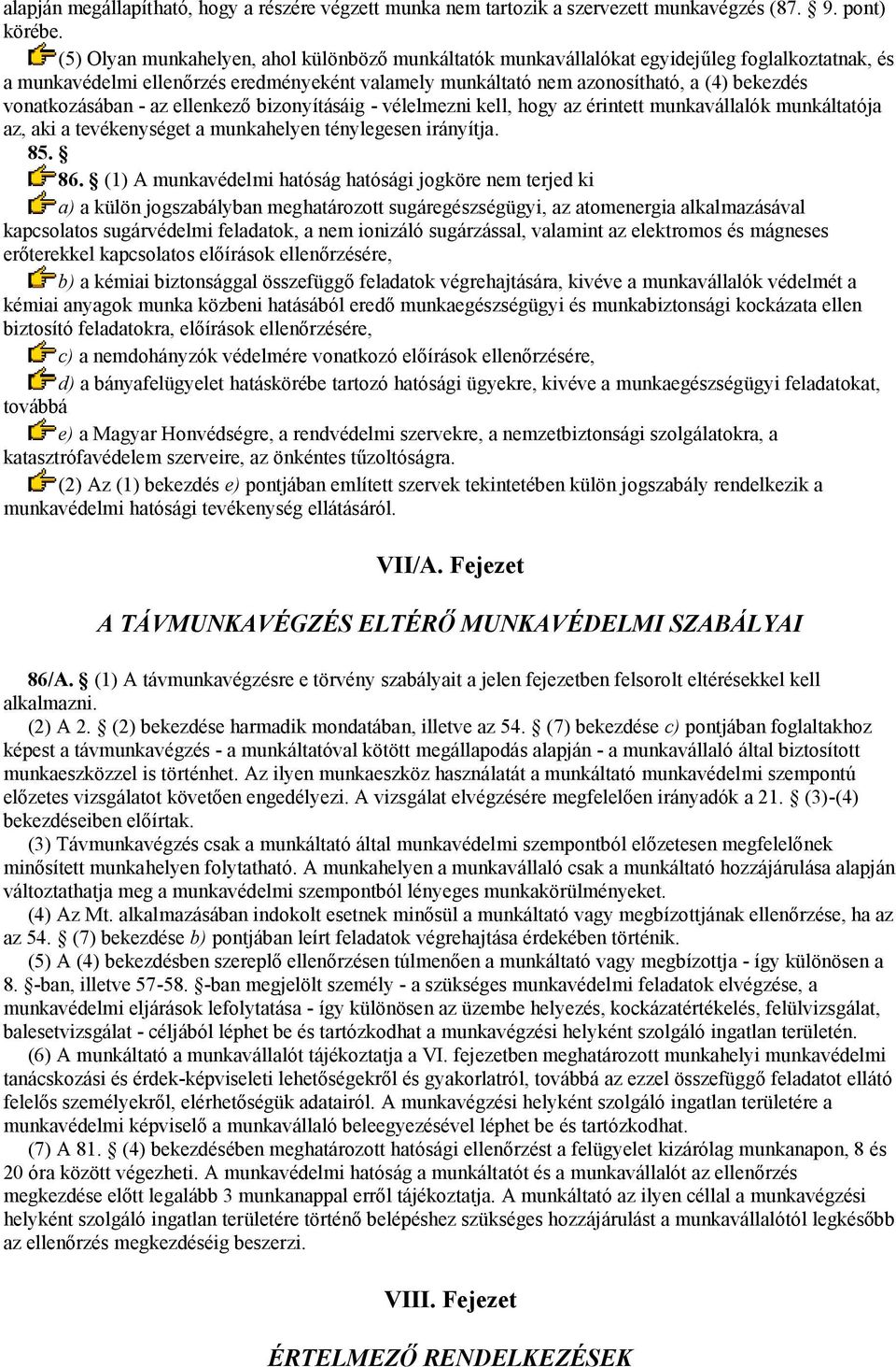 vonatkozásában - az ellenkező bizonyításáig - vélelmezni kell, hogy az érintett munkavállalók munkáltatója az, aki a tevékenységet a munkahelyen ténylegesen irányítja. 85. 86.