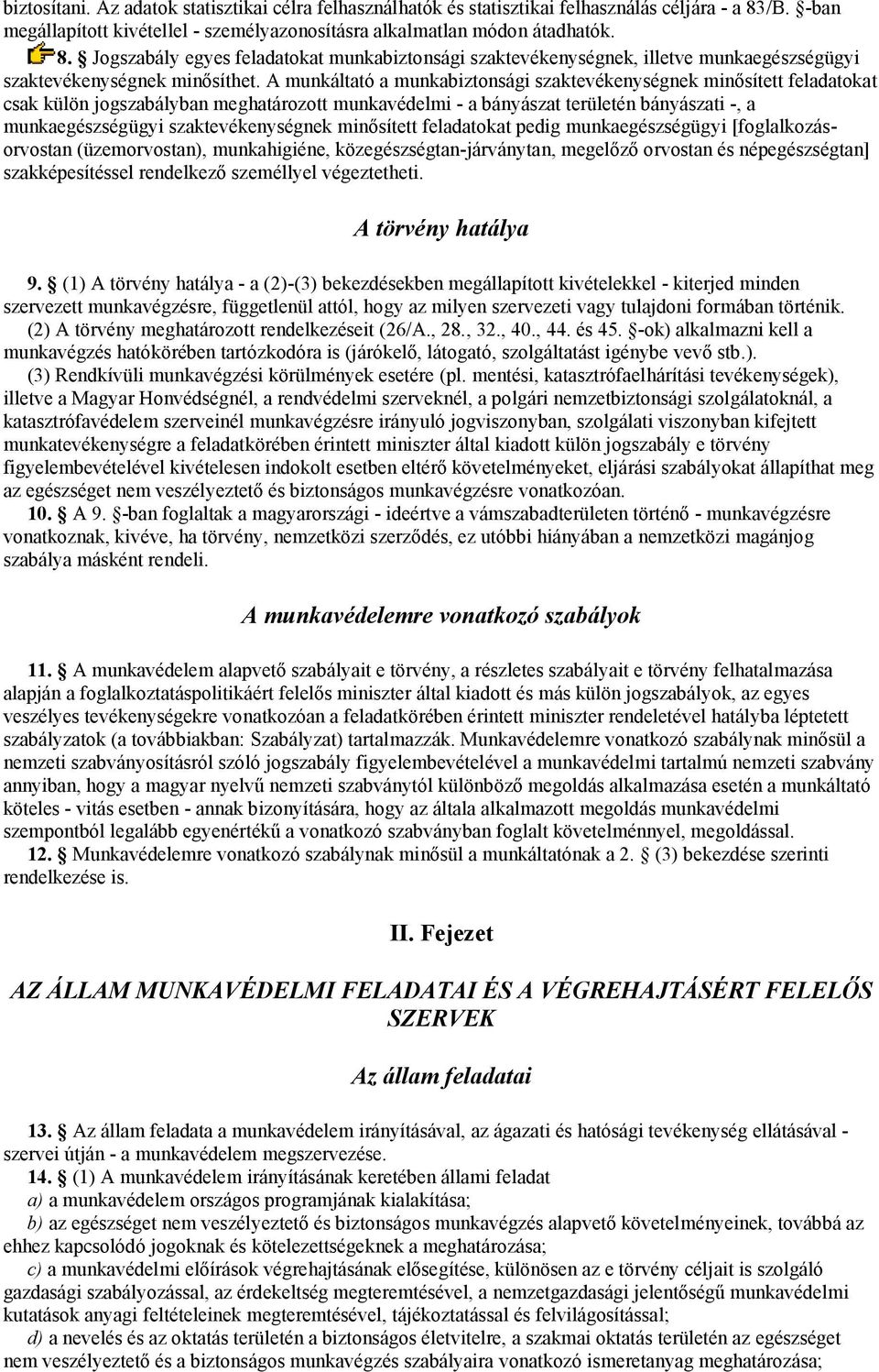 Jogszabály egyes feladatokat munkabiztonsági szaktevékenységnek, illetve munkaegészségügyi szaktevékenységnek minősíthet.