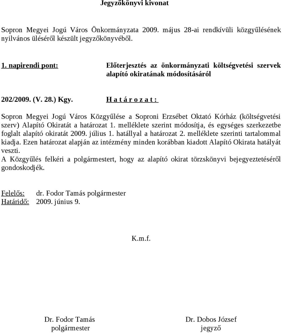 H a t á r o z a t : Sopron Megyei Jogú Város Közgyűlése a Soproni Erzsébet Oktató Kórház (költségvetési szerv) Alapító Okiratát a határozat 1.