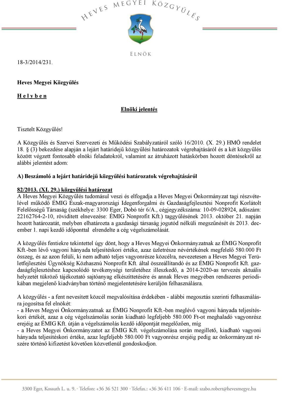 az alábbi jelentést adom: A) Beszámoló a lejárt határidejű közgyűlési határozatok végrehajtásáról 82/2013. (XI. 29.