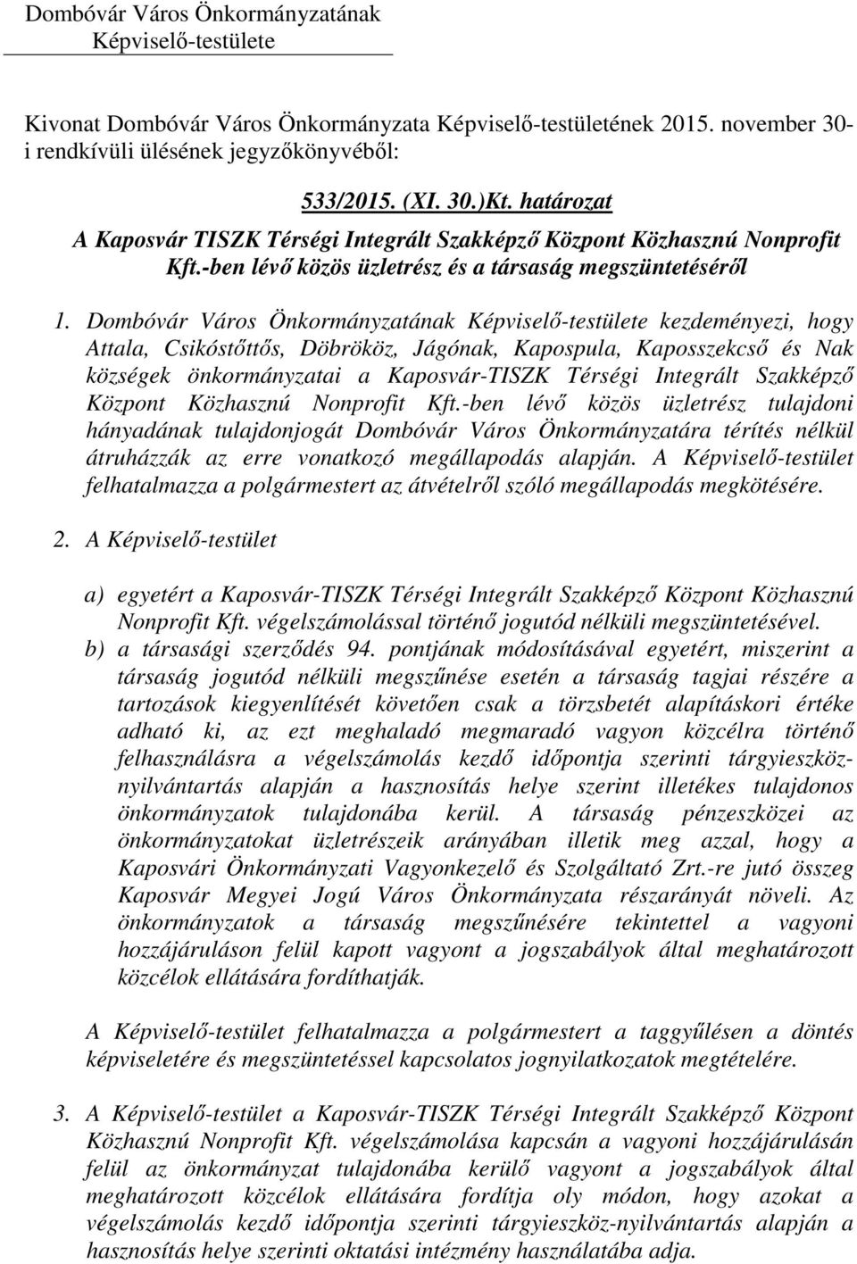 Dombóvár Város Önkormányzatának kezdeményezi, hogy Attala, Csikóstőttős, Döbrököz, Jágónak, Kapospula, Kaposszekcső és Nak községek önkormányzatai a Kaposvár-TISZK Térségi Integrált Szakképző Központ