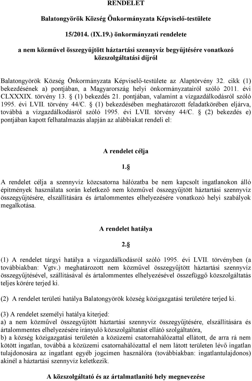 cikk (1) bekezdésének a) pontjában, a Magyarország helyi önkormányzatairól szóló 2011. évi CLXXXIX. törvény 13. (1) bekezdés 21. pontjában, valamint a vízgazdálkodásról szóló 1995. évi LVII.