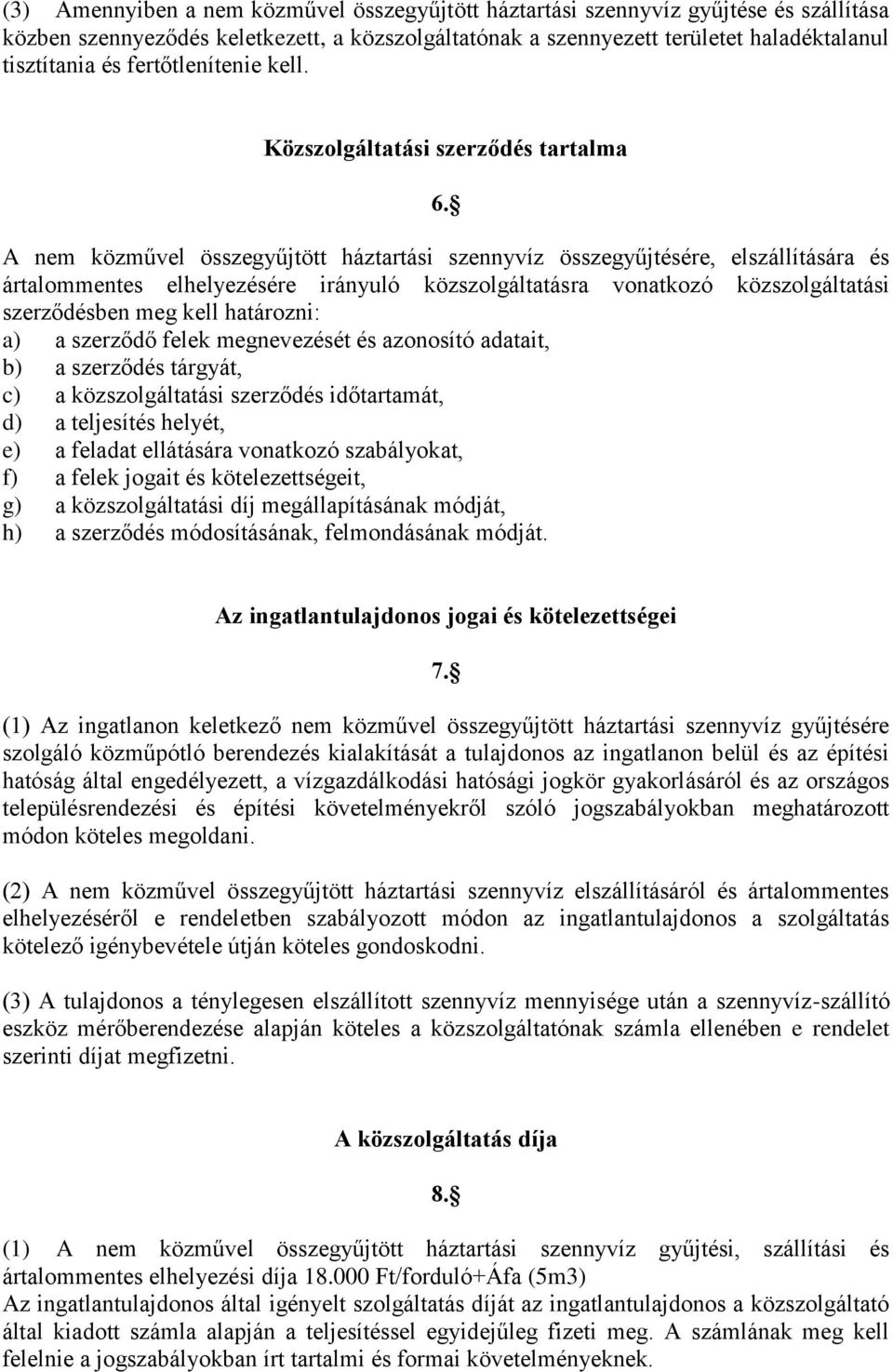 A nem közművel összegyűjtött háztartási szennyvíz összegyűjtésére, elszállítására és ártalommentes elhelyezésére irányuló közszolgáltatásra vonatkozó közszolgáltatási szerződésben meg kell határozni: