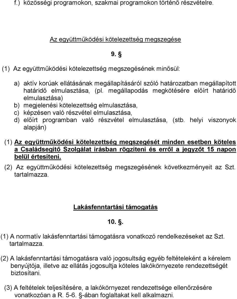 megállapodás megkötésére előírt határidő elmulasztása) b) megjelenési kötelezettség elmulasztása, c) képzésen való részvétel elmulasztása, d) előírt programban való részvétel elmulasztása, (stb.