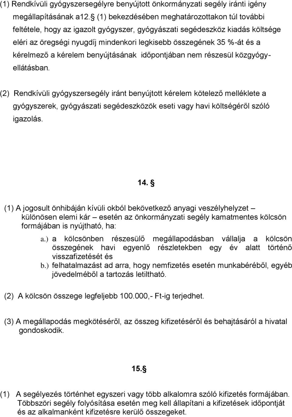 kérelmező a kérelem benyújtásának időpontjában nem részesül közgyógyellátásban.