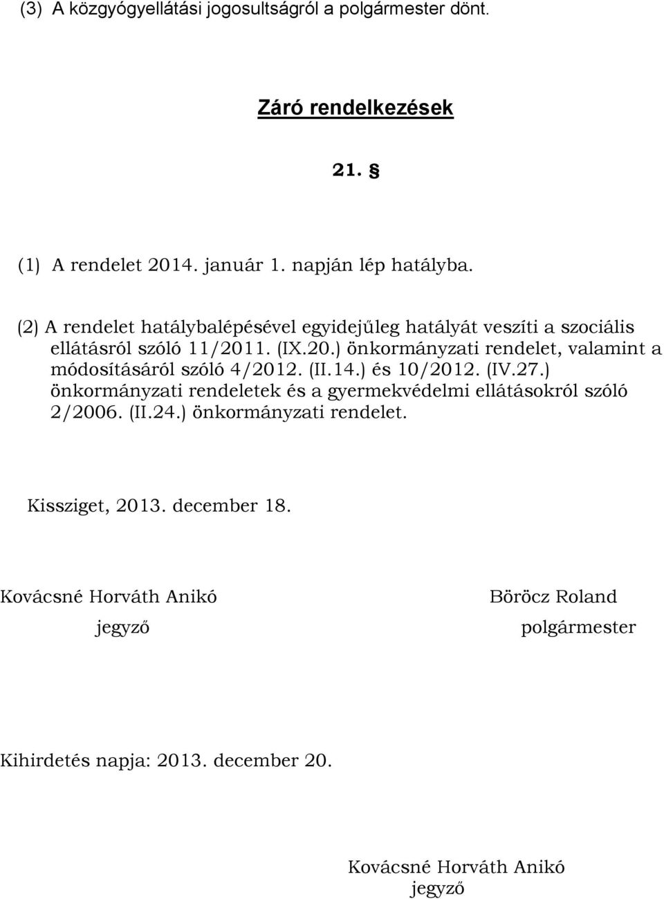 1. (IX.20.) önkormányzati rendelet, valamint a módosításáról szóló 4/2012. (II.14.) és 10/2012. (IV.27.