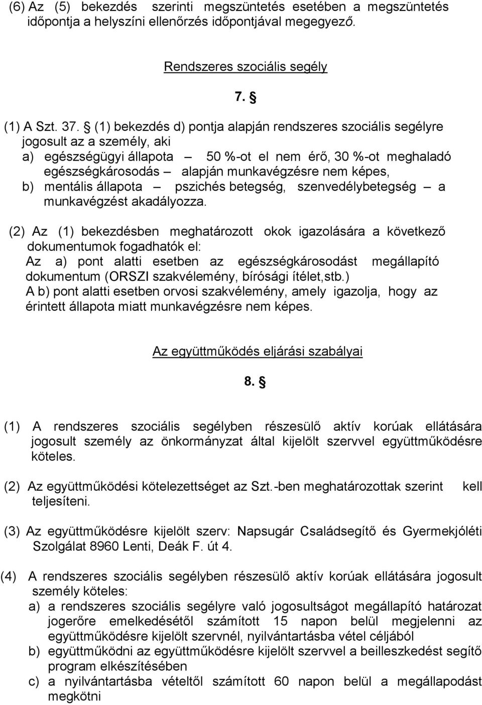 képes, b) mentális állapota pszichés betegség, szenvedélybetegség a munkavégzést akadályozza. 7.