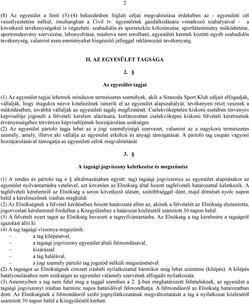 lebonyolítása, máshova nem sorolható, egyesületi keretek közötti egyéb szabadidős tevékenység, valamint ezen eseményeket kiegészítő jelleggel reklámozási tevékenység. II. AZ EGYESÜLET TAGSÁGA 2.