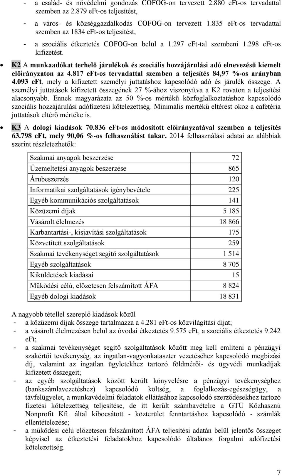 K2 A munkaadókat terhelő járulékok és szociális hozzájárulási adó elnevezésű kiemelt előirányzaton az 4.817 eft-os tervadattal szemben a teljesítés 84,97 %-os arányban 4.