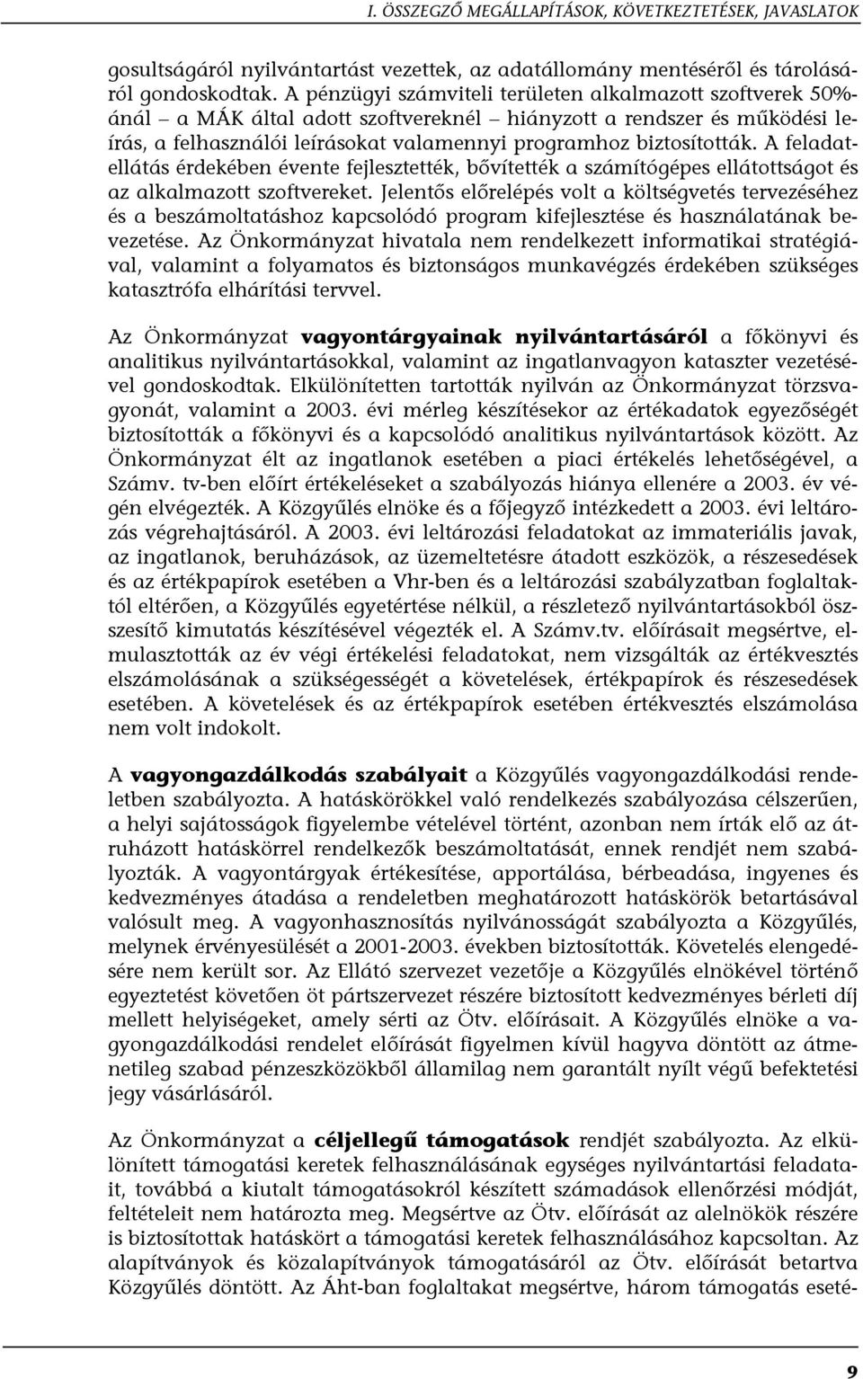 A feladatellátás érdekében évente fejlesztették, bővítették a számítógépes ellátottságot és az alkalmazott szoftvereket.