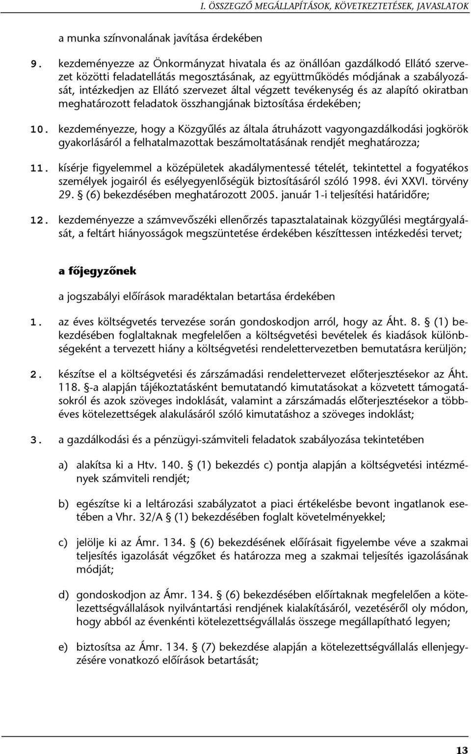 által végzett tevékenység és az alapító okiratban meghatározott feladatok összhangjának biztosítása érdekében; 10.