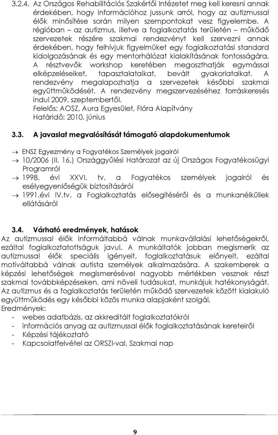 kidolgozásának és egy mentorhálózat kialakításának fontosságára. A résztvevők workshop keretében megoszthatják egymással elképzeléseiket, tapasztalataikat, bevált gyakorlataikat.