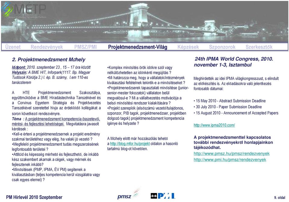 em 110-es tanácsterem A HTE Projektmenedzsment Szakosztálya, együttműködve a BME Híradástechnika Tanszékével és a Corvinus Egyetem Stratégia és Projektvezetés Tanszékével szeretettel hívja az