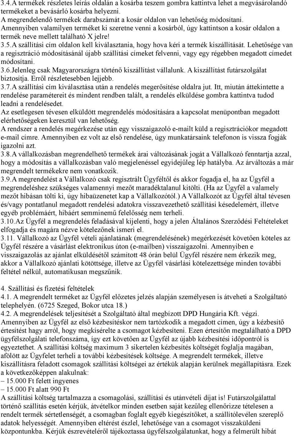Amennyiben valamilyen terméket ki szeretne venni a kosárból, úgy kattintson a kosár oldalon a termék neve mellett található X jelre! 3.5.