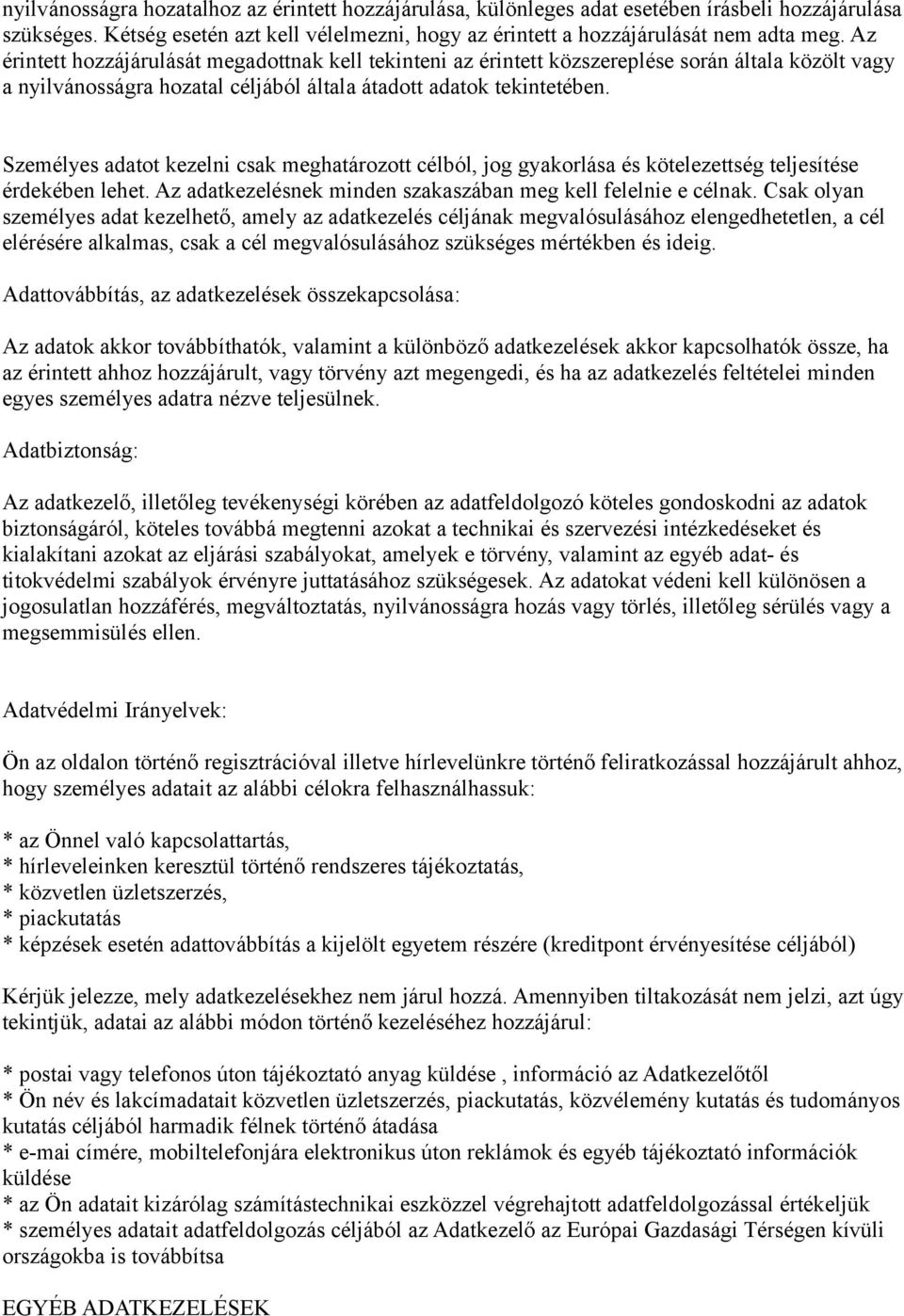 Személyes adatot kezelni csak meghatározott célból, jog gyakorlása és kötelezettség teljesítése érdekében lehet. Az adatkezelésnek minden szakaszában meg kell felelnie e célnak.