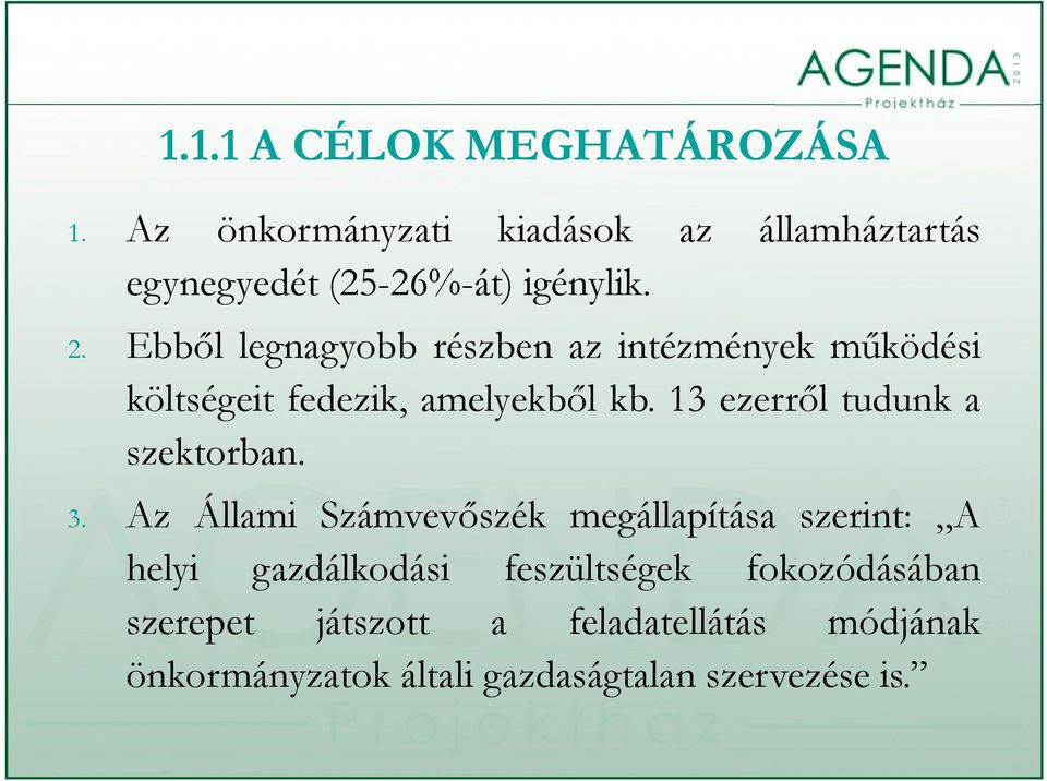 % igénylik. 2. Ebből legnagyobb részben az intézmények működési költségeit fedezik, amelyekből kb.