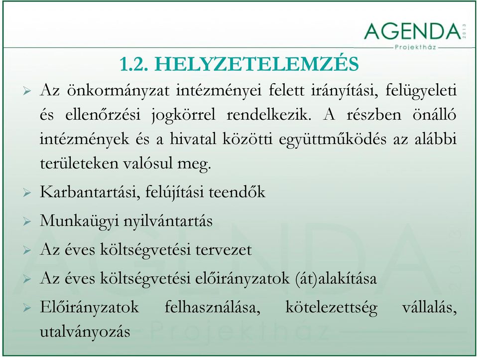 A részben önálló intézmények é és a hivatal közöttiö együttműködés azalábbi területeken valósul meg.