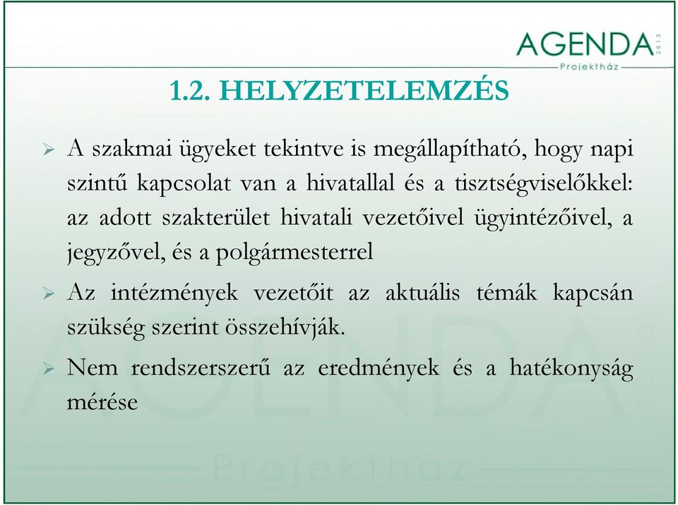 vezetőivel ügyintézőivel, a jegyzővel, és a polgármesterrel Az intézmények vezetőit az