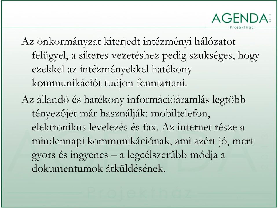 Az állandó és hatékony információáramlás legtöbb tényezőjét már használják: mobiltelefon, elektronikus