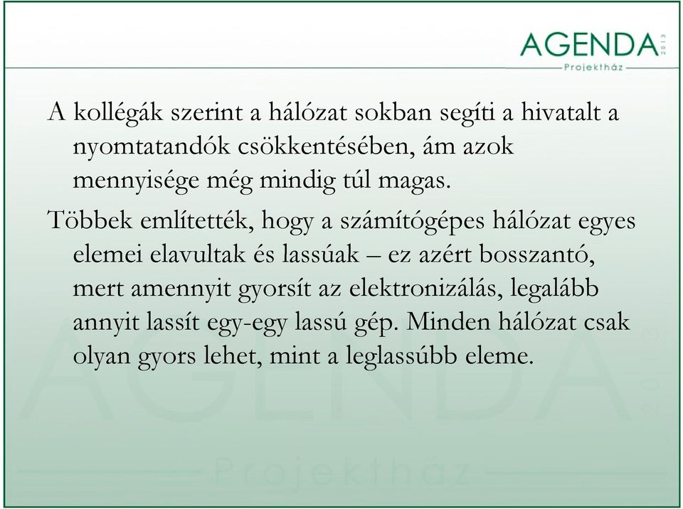 Többek említették, hogy a számítógépes hálózat egyes elemei elavultak és lassúak ez azért