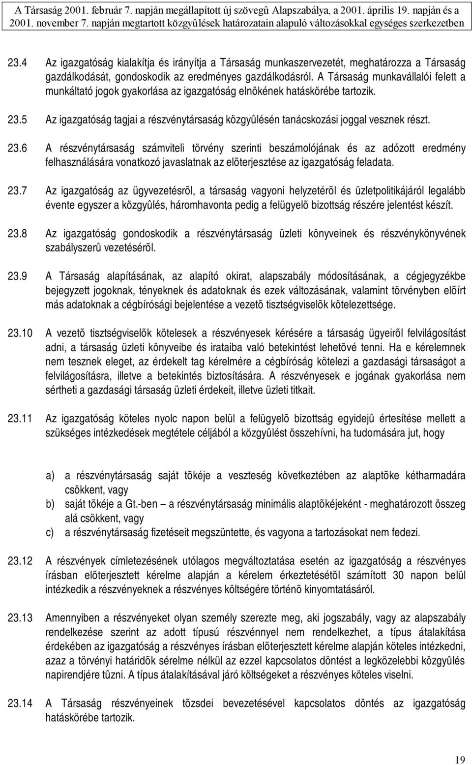 5 Az igazgatóság tagjai a részvénytársaság közgyûlésén tanácskozási joggal vesznek részt. 23.