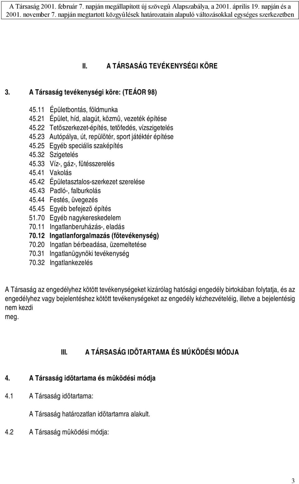 41 Vakolás 45.42 Épületasztalos-szerkezet szerelése 45.43 Padló-, falburkolás 45.44 Festés, üvegezés 45.45 Egyéb befejezõ építés 51.70 Egyéb nagykereskedelem 70.11 Ingatlanberuházás-, eladás 70.