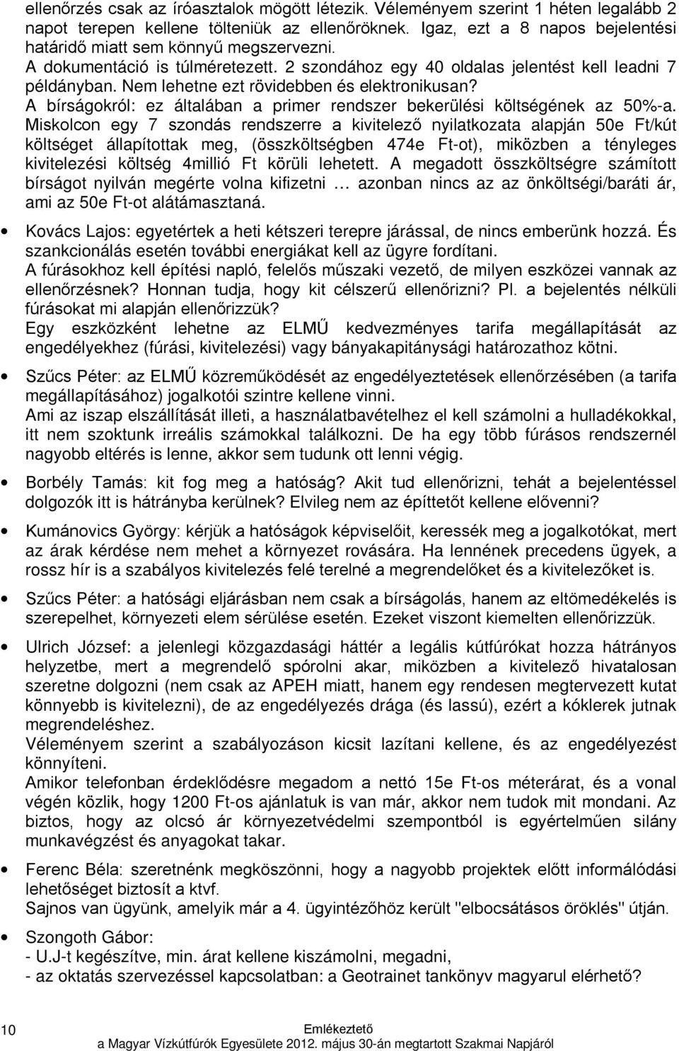 Nem lehetne ezt rövidebben és elektronikusan? A bírságokról: ez általában a primer rendszer bekerülési költségének az 50%-a.