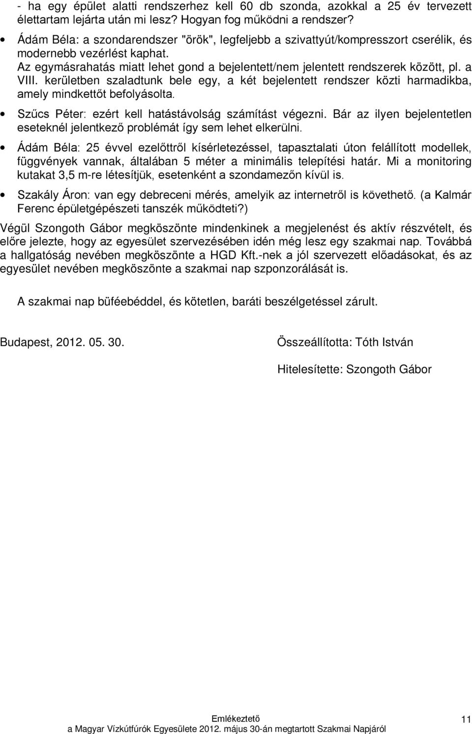 a VIII. kerületben szaladtunk bele egy, a két bejelentett rendszer közti harmadikba, amely mindkettőt befolyásolta. Szűcs Péter: ezért kell hatástávolság számítást végezni.