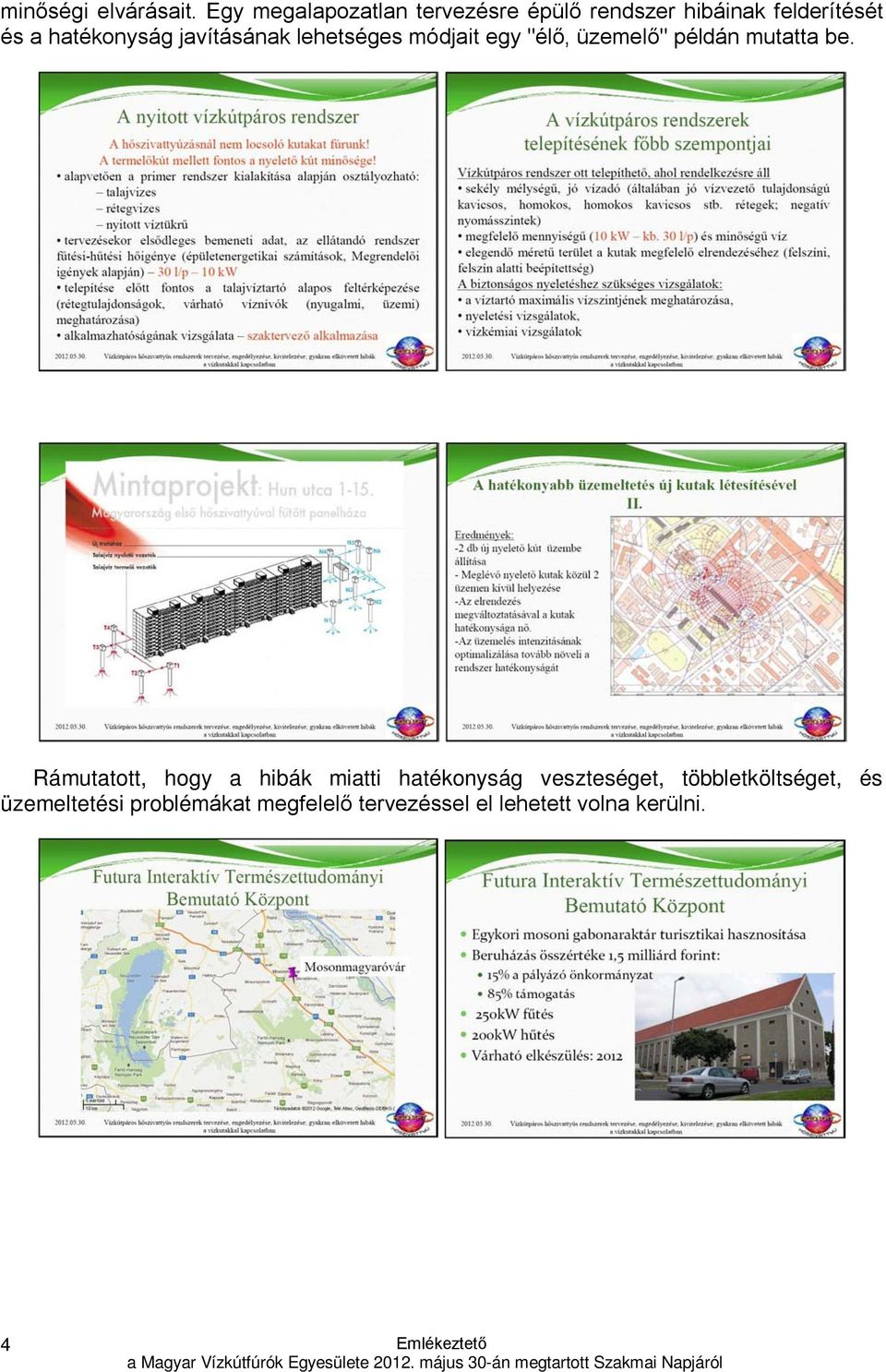 hatékonyság javításának lehetséges módjait egy "élő, üzemelő" példán mutatta be.