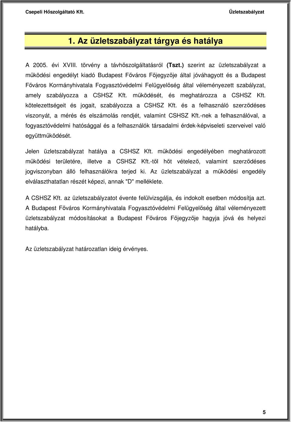 szabályzat, amely szabályozza a CSHSZ Kft. működését, és meghatározza a CSHSZ Kft. kötelezettségeit és jogait, szabályozza a CSHSZ Kft.