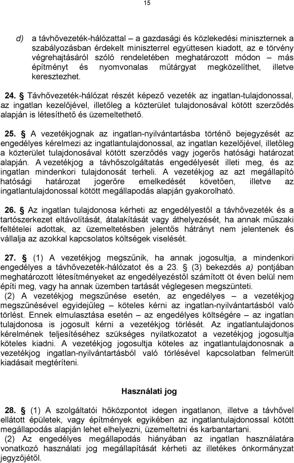 Távhővezeték-hálózat részét képező vezeték az ingatlan-tulajdonossal, az ingatlan kezelőjével, illetőleg a közterület tulajdonosával kötött szerződés alapján is létesíthető és üzemeltethető. 25.