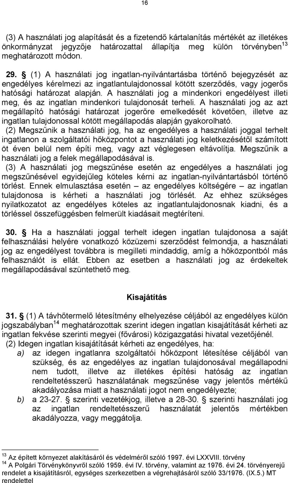 A használati jog a mindenkori engedélyest illeti meg, és az ingatlan mindenkori tulajdonosát terheli.