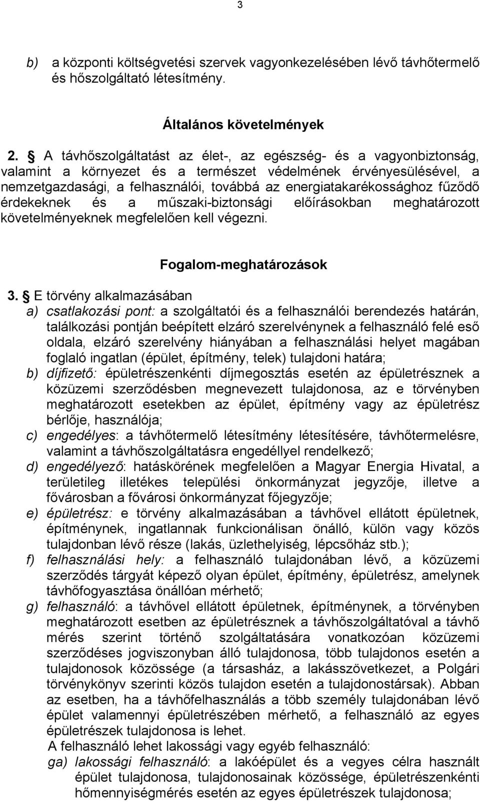 fűződő érdekeknek és a műszaki-biztonsági előírásokban meghatározott követelményeknek megfelelően kell végezni. Fogalom-meghatározások 3.